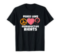 Peace Love Reproductive Rights T-Shirt - Casual Everyday Wear Unisex - T-Shirt, Sweatshirt, Hoodie