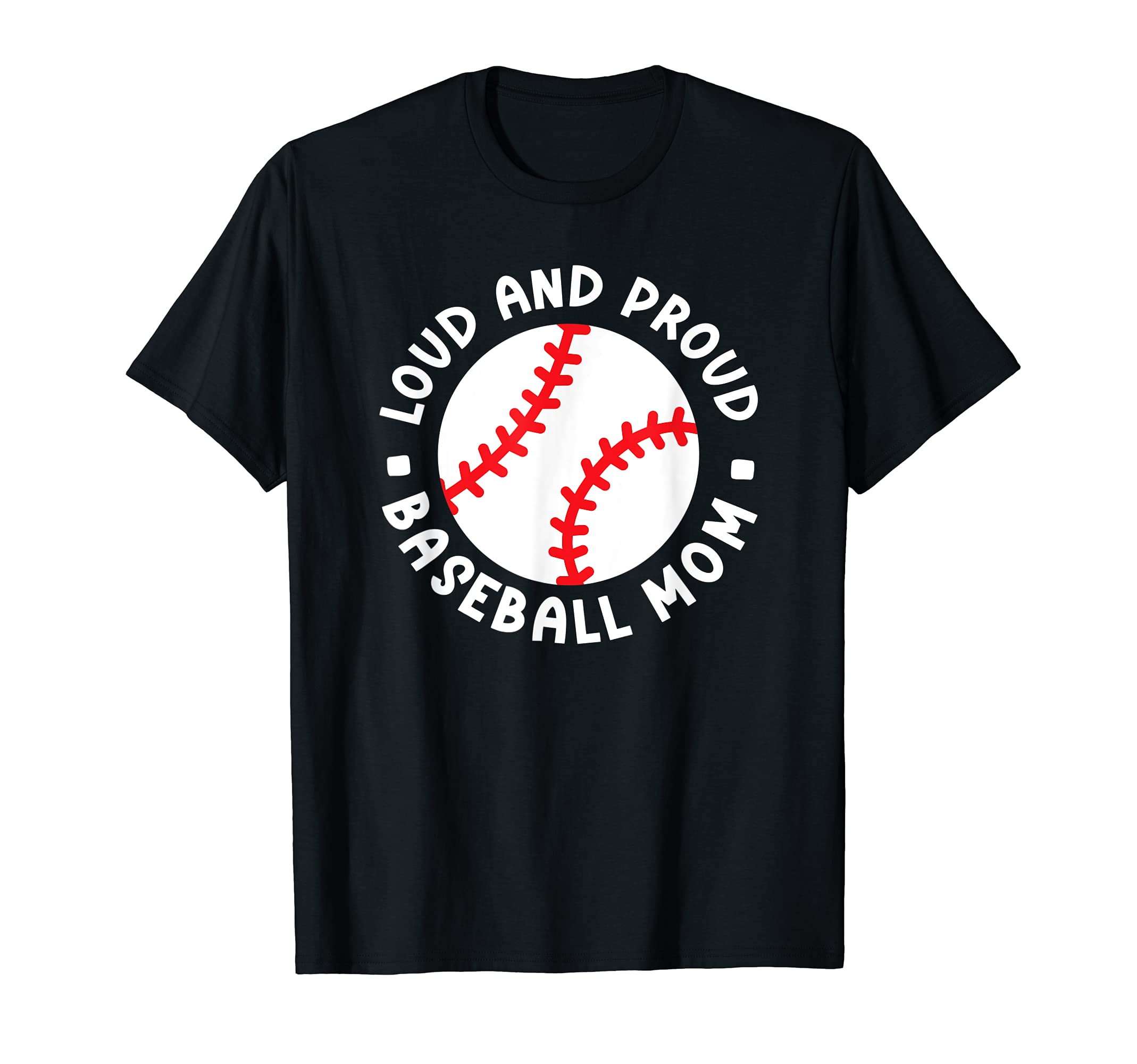 Loud And Proud Baseball Mom Funny T-Shirt - Custom Art Print Men Women - T-Shirt, Sweatshirt, Hoodie