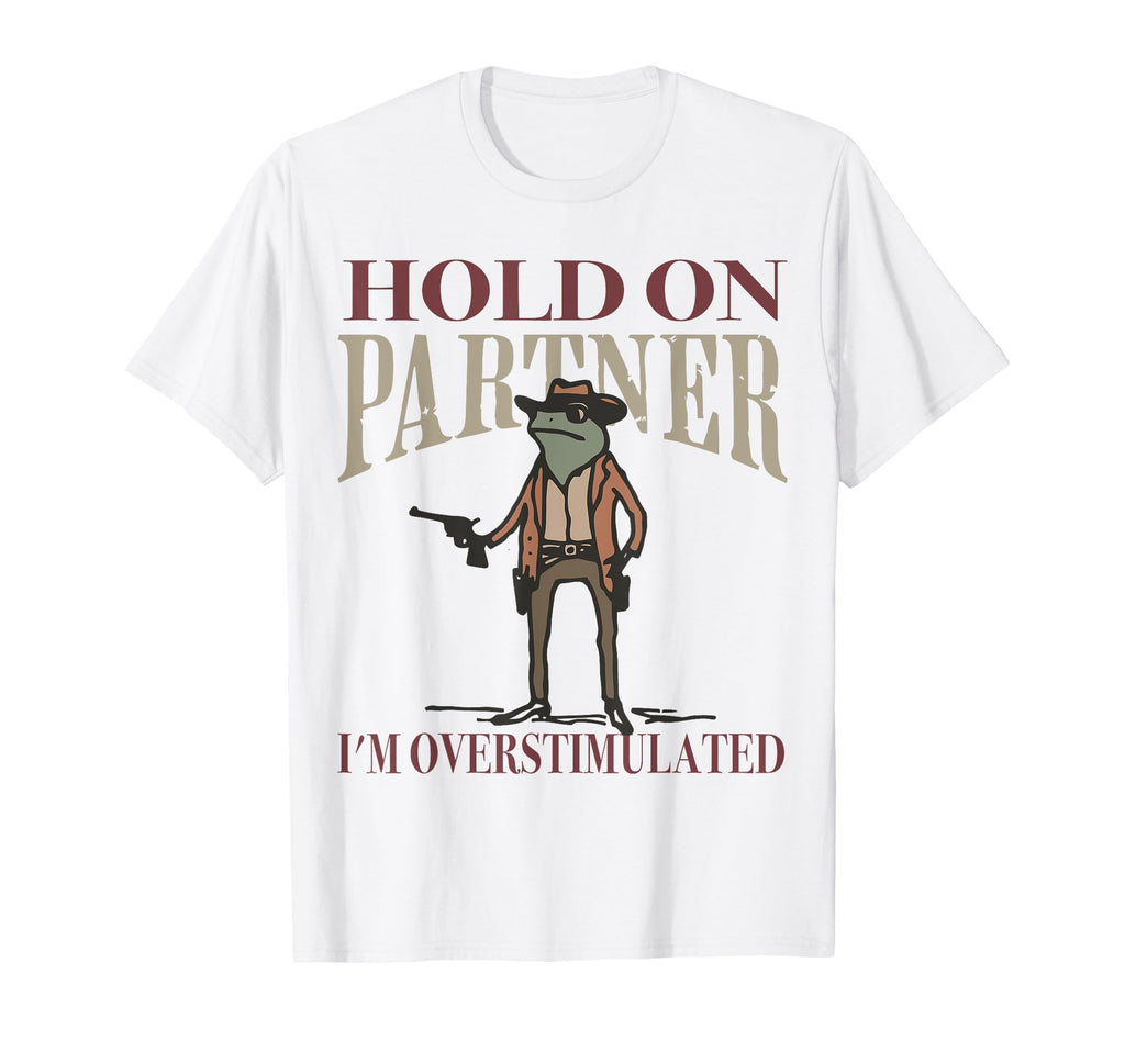 Hold Partner Im Overstimulated Cowboy T-Shirt - Custom Art Print Unisex - T-Shirt, Sweatshirt, Hoodie