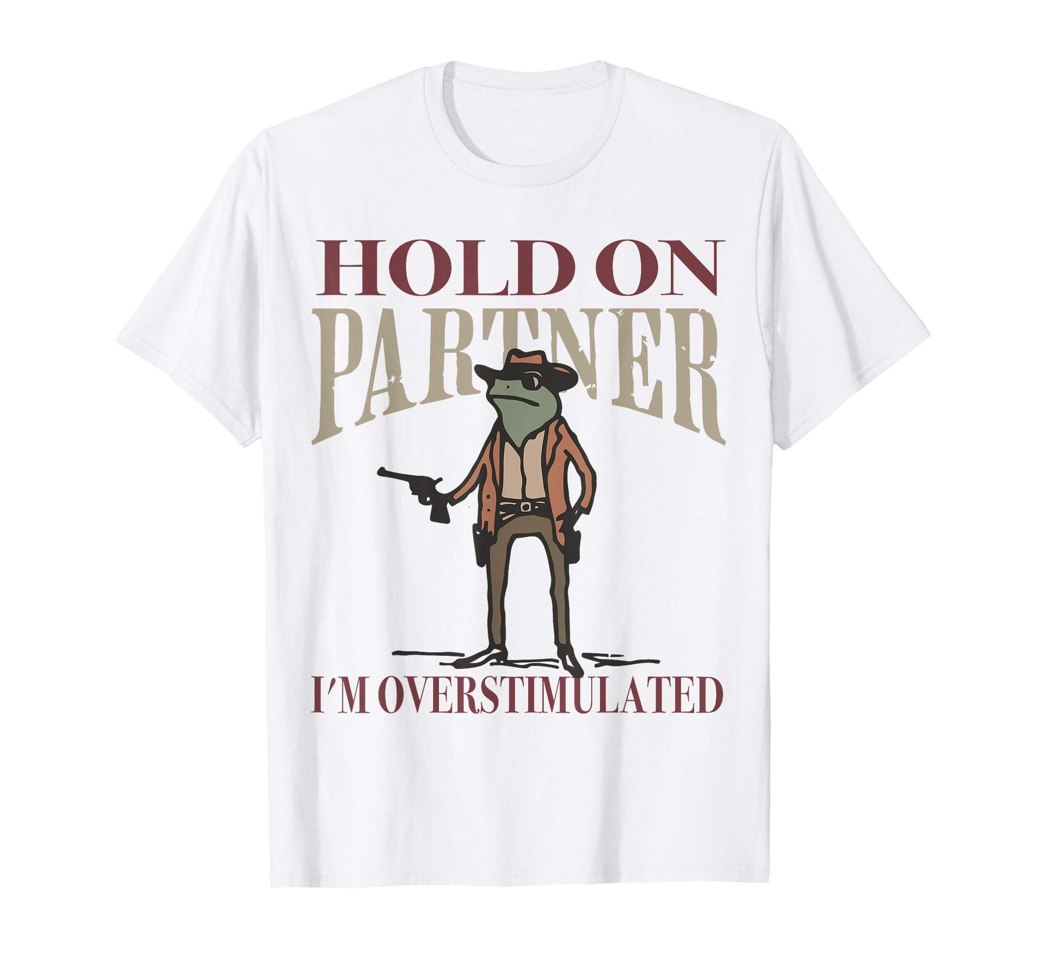 Hold Partner Im Overstimulated Cowboy T-Shirt - Custom Art Print Unisex - T-Shirt, Sweatshirt, Hoodie