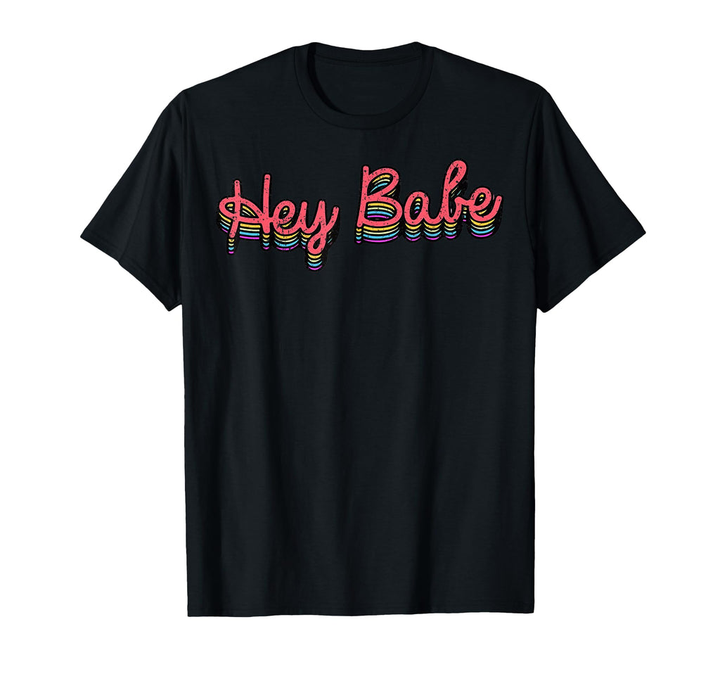 Hey Babe T-Shirt - Streetwear Style Men Women - T-Shirt, Sweatshirt, Hoodie