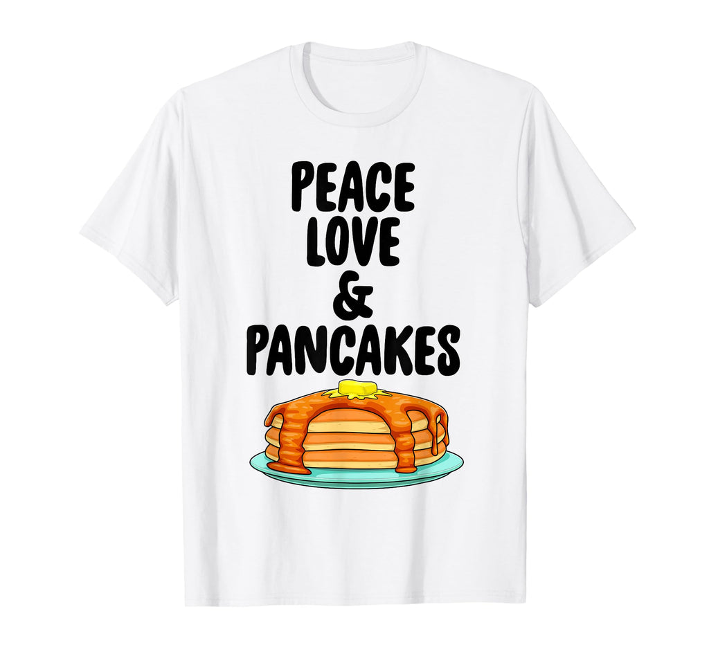 Funny Peace Love And Pancake Foodie T-Shirt - Casual Everyday Wear Unisex - T-Shirt, Sweatshirt, Hoodie