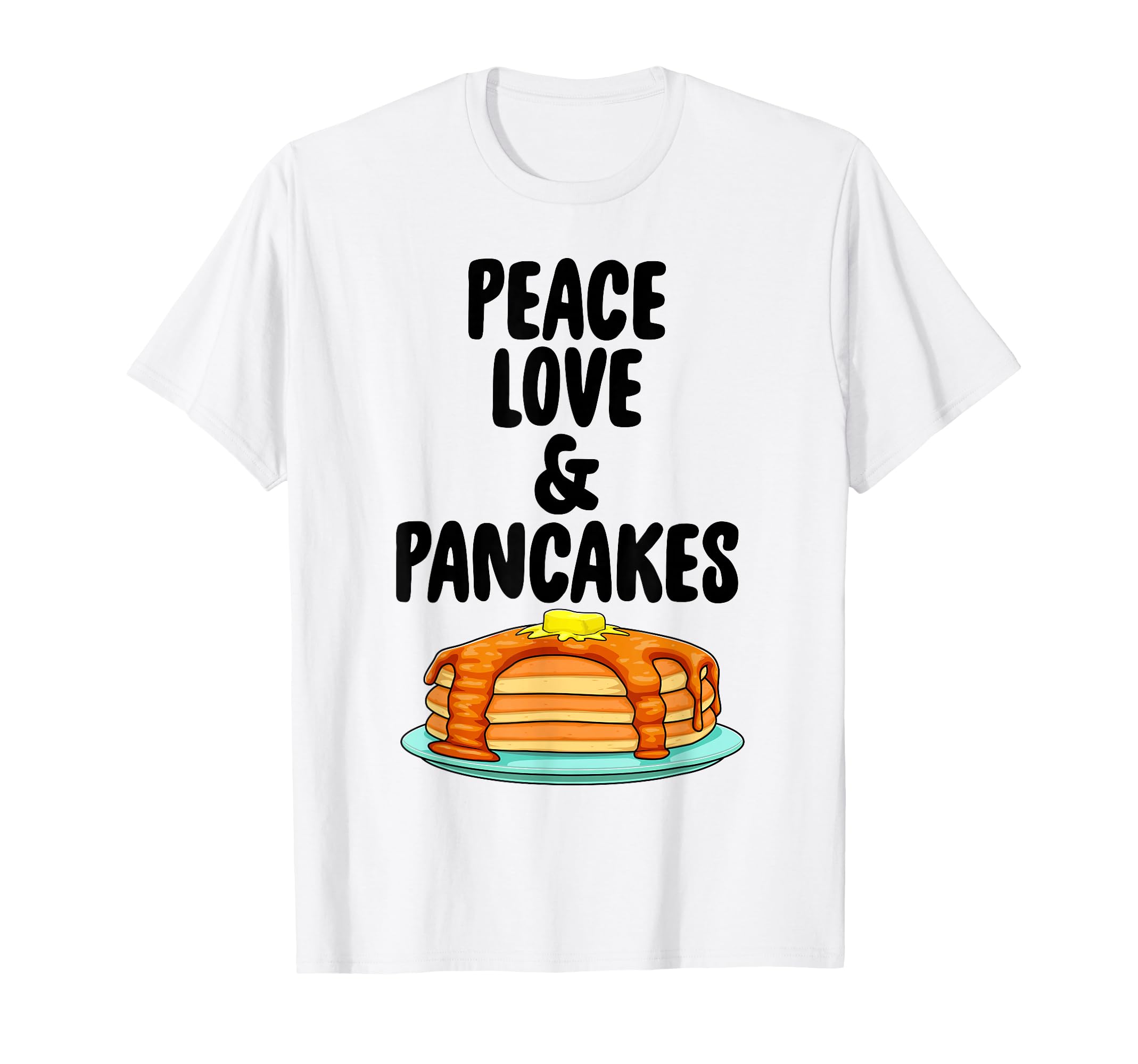 Funny Peace Love And Pancake Foodie T-Shirt - Casual Everyday Wear Unisex - T-Shirt, Sweatshirt, Hoodie