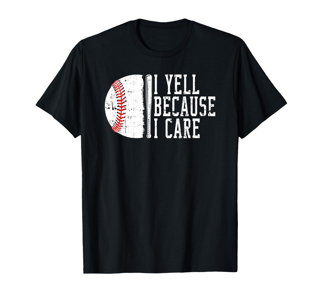 I Yell Because I Care Baseball T-Shirt - Graphic Print Unisex - T-Shirt, Sweatshirt, Hoodie