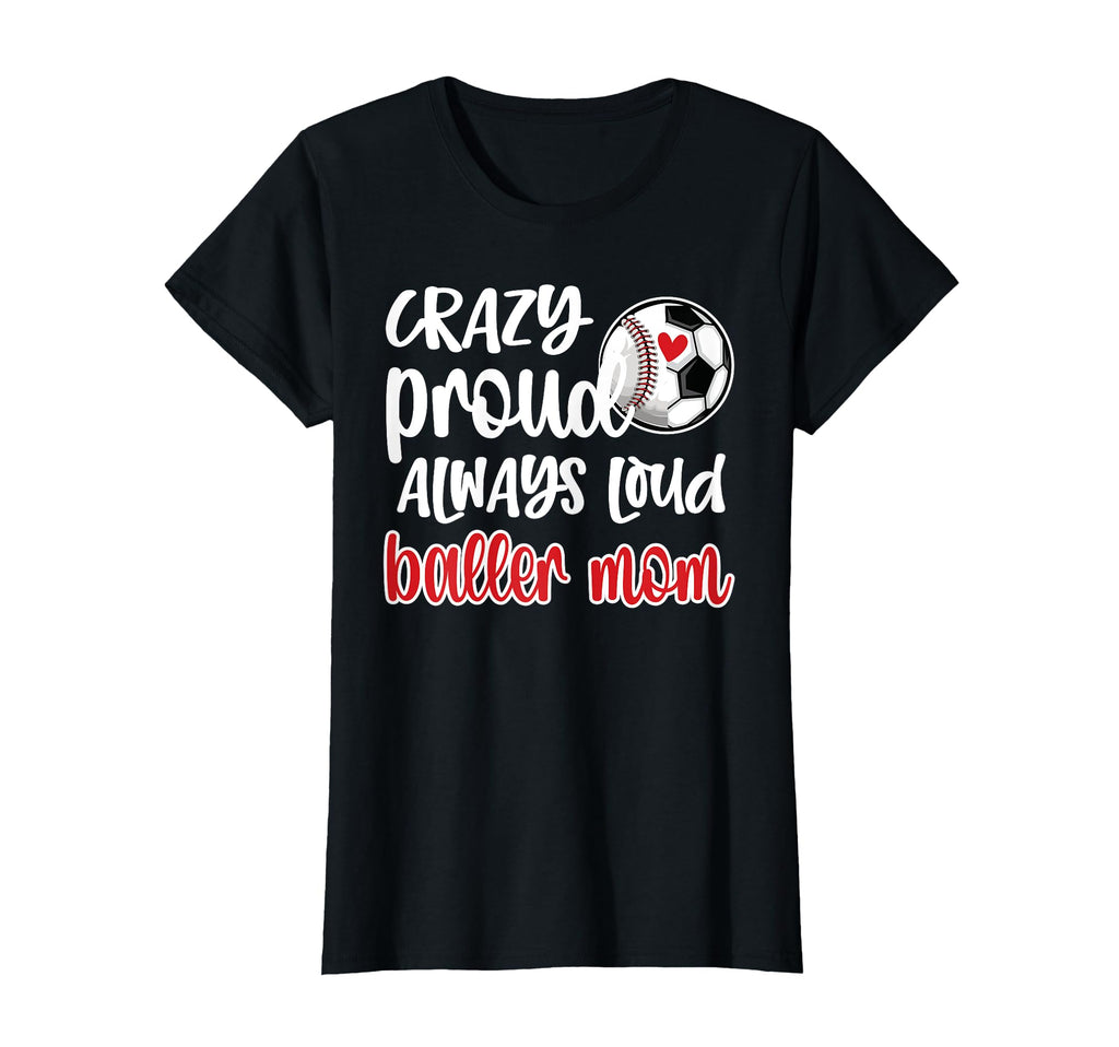 Crazy Proud Soccer Baseball Player Mom T-Shirt - Unique Graphic for Adults - T-Shirt, Sweatshirt, Hoodie