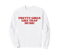 Original Pretty Like Trap Music Y2K Sweatshirt - Streetwear Style Unisex - T-Shirt, Sweatshirt, Hoodie