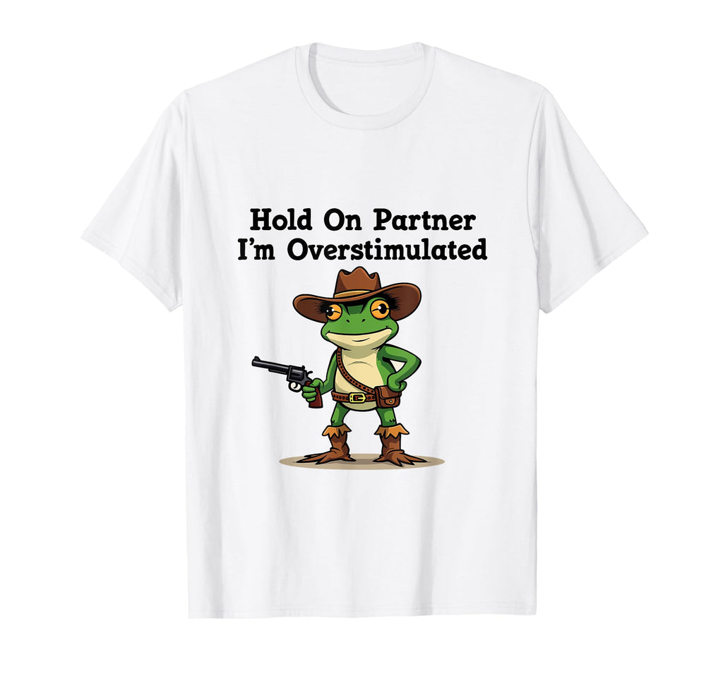 Hold Partner Im Overstimulated T-Shirt - Aesthetic Graphic for Adults - T-Shirt, Sweatshirt, Hoodie
