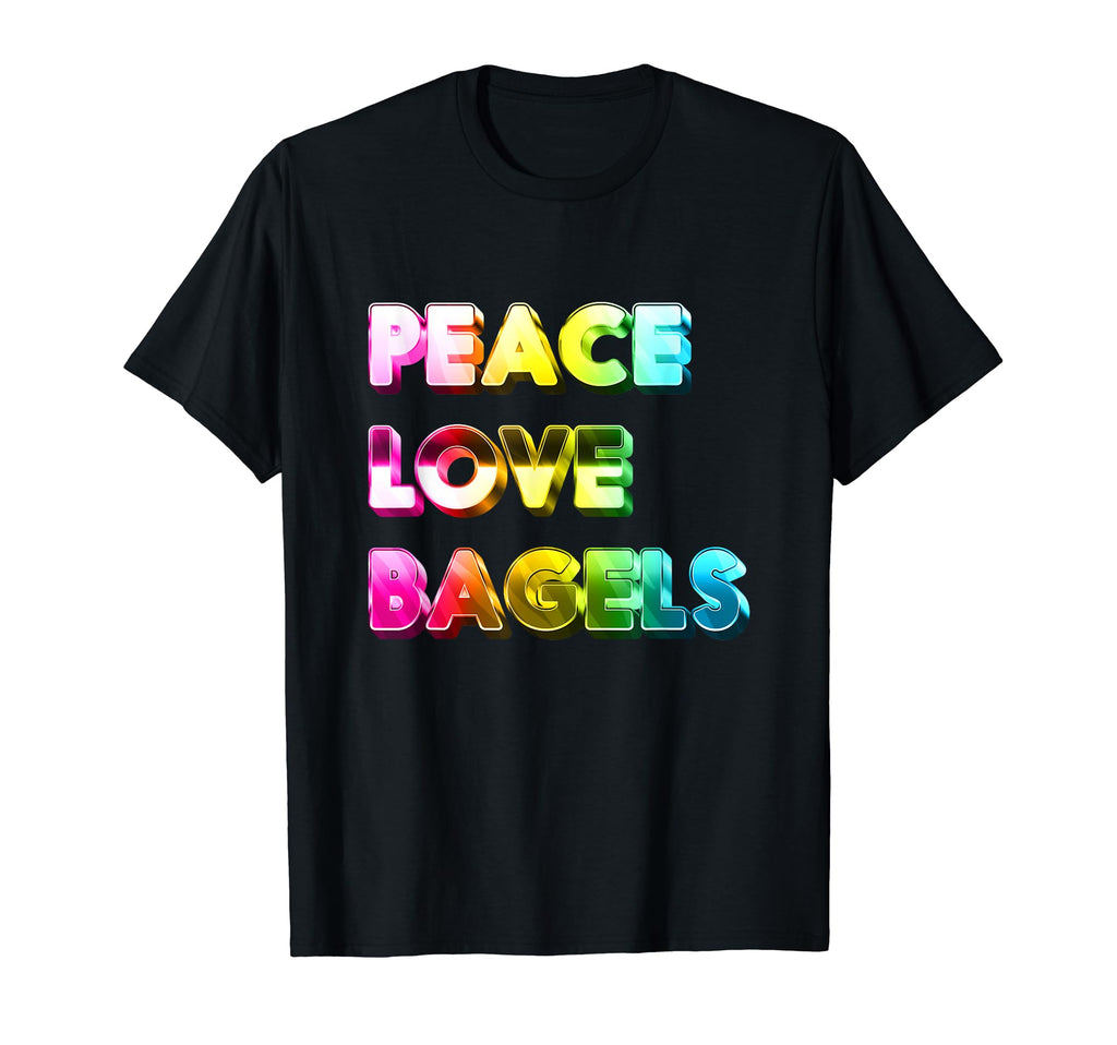 Peace Love Bagels T-Shirt - Novelty Apparel for Adults - T-Shirt, Sweatshirt, Hoodie
