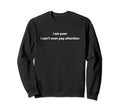 I Am Poor I Cant Even Pay Attention Sweatshirt - Minimalist Print Unisex - T-Shirt, Sweatshirt, Hoodie