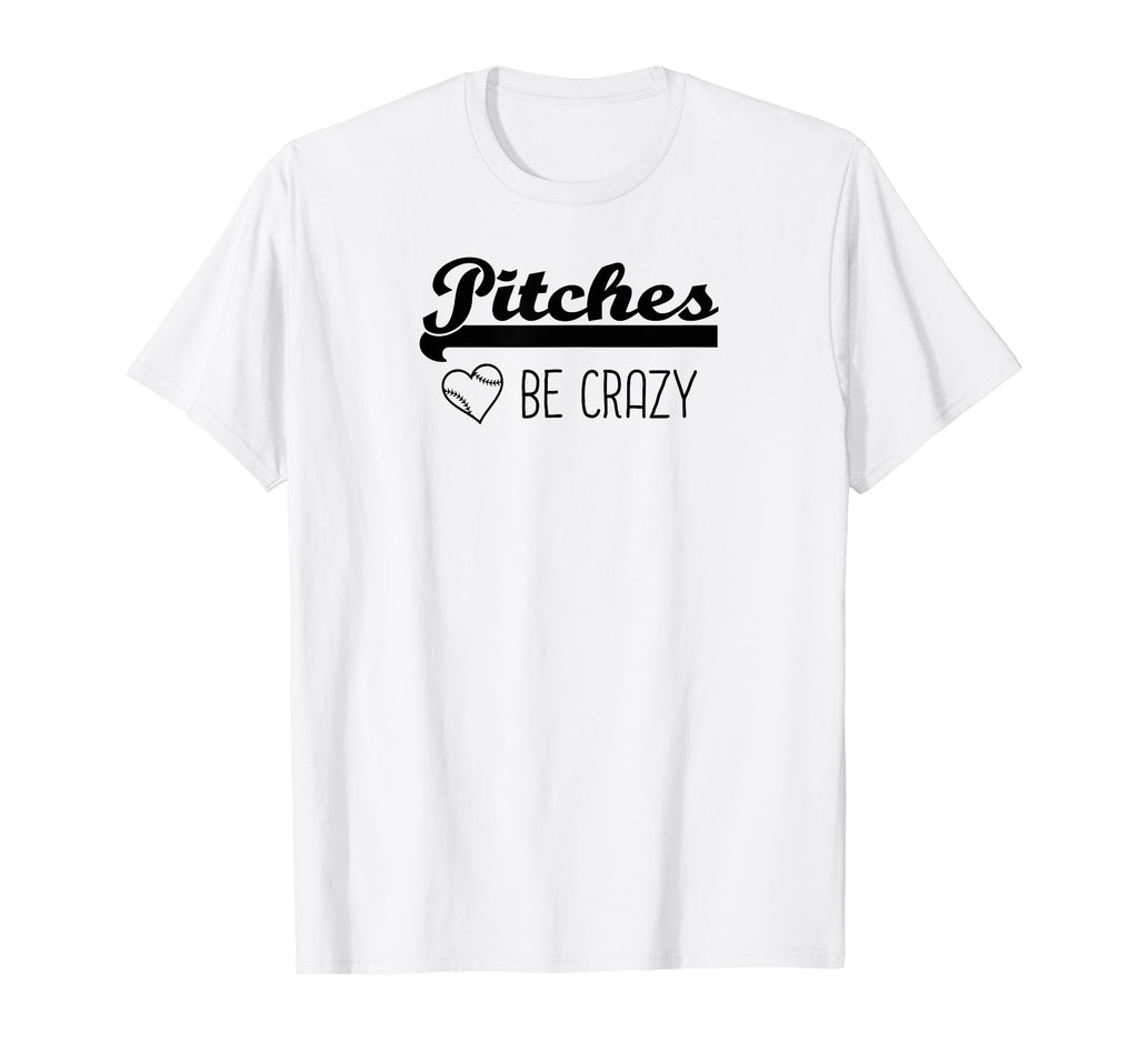 Pitches Be Crazy Funny Baseball Softball T-Shirt - Trendy Graphic Unisex - T-Shirt, Sweatshirt, Hoodie