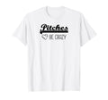 Pitches Be Crazy Funny Baseball Softball T-Shirt - Trendy Graphic Unisex - T-Shirt, Sweatshirt, Hoodie
