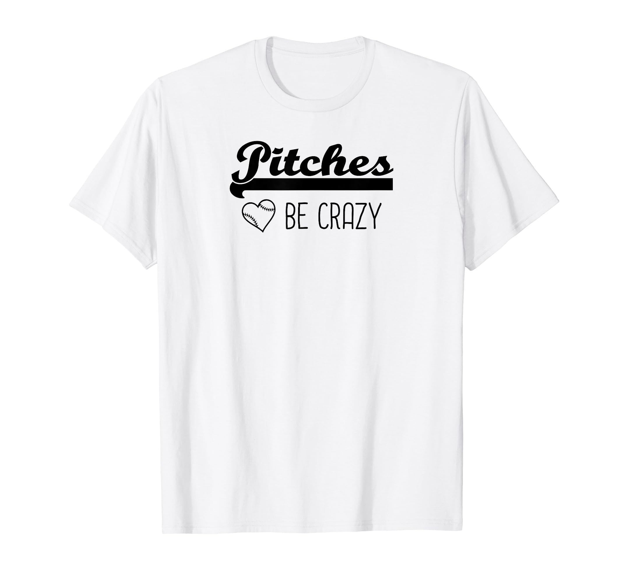 Pitches Be Crazy Funny Baseball Softball T-Shirt - Trendy Graphic Unisex - T-Shirt, Sweatshirt, Hoodie