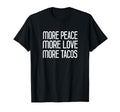 More Peace More Love More Tacos T-Shirt - Graphic Print Unisex - T-Shirt, Sweatshirt, Hoodie