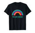 You Are Enough Rainbow T-Shirt - Casual Everyday Wear for Adults - T-Shirt, Sweatshirt, Hoodie