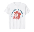Hell I Wont Cowboy Hat Country T-Shirt - Custom Art Print for Adults - T-Shirt, Sweatshirt, Hoodie