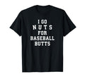 I Go Nuts Baseball Butts Baseball T-Shirt - Minimalist Print Men Women - T-Shirt, Sweatshirt, Hoodie