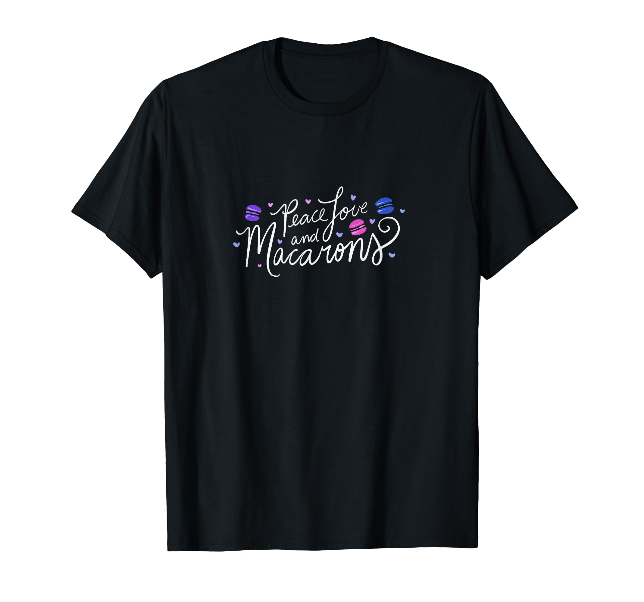 Peace Love And Macarons T-Shirt - Fun Novelty Design for Adults - T-Shirt, Sweatshirt, Hoodie
