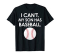 I Cant My Son Has Baseball Parent T-Shirt - Casual Everyday Wear Unisex - T-Shirt, Sweatshirt, Hoodie