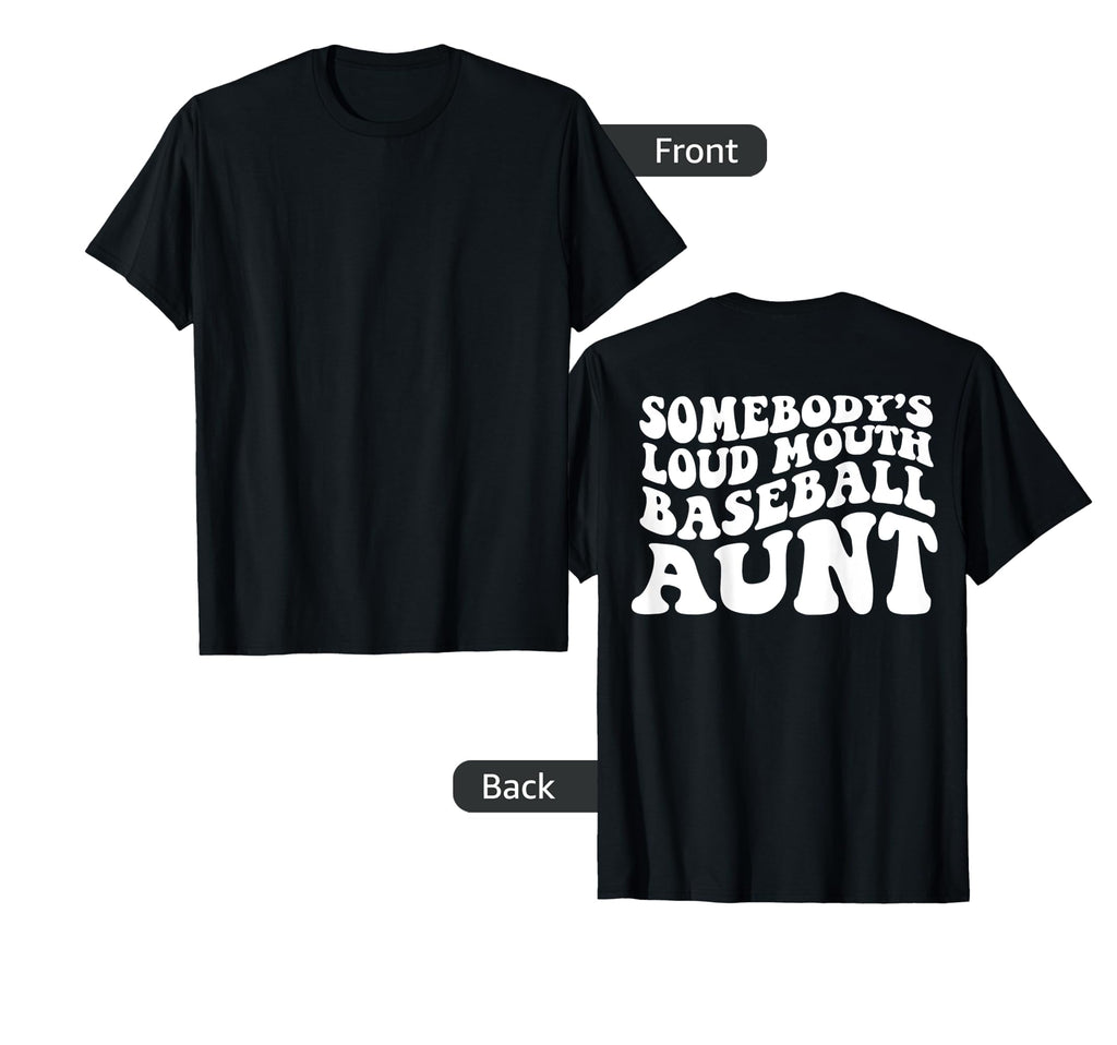 Somebodys Loud Mouth Baseball Aunt Back T-Shirt - Trendy Graphic for Adults - T-Shirt, Sweatshirt, Hoodie