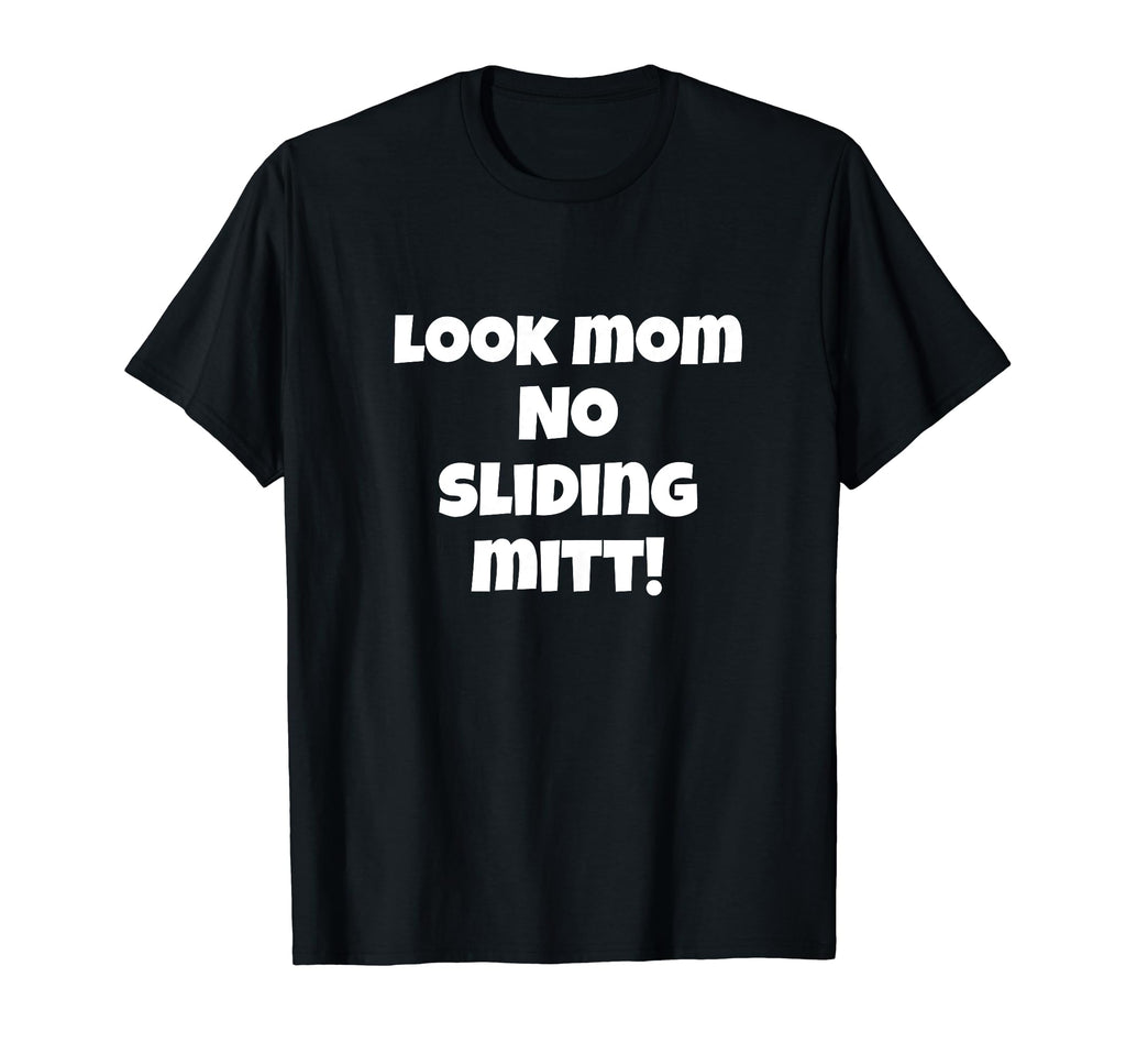 Funny Mom No Sliding Mitt Baseball T-Shirt - Fun Novelty Design Men Women - T-Shirt, Sweatshirt, Hoodie