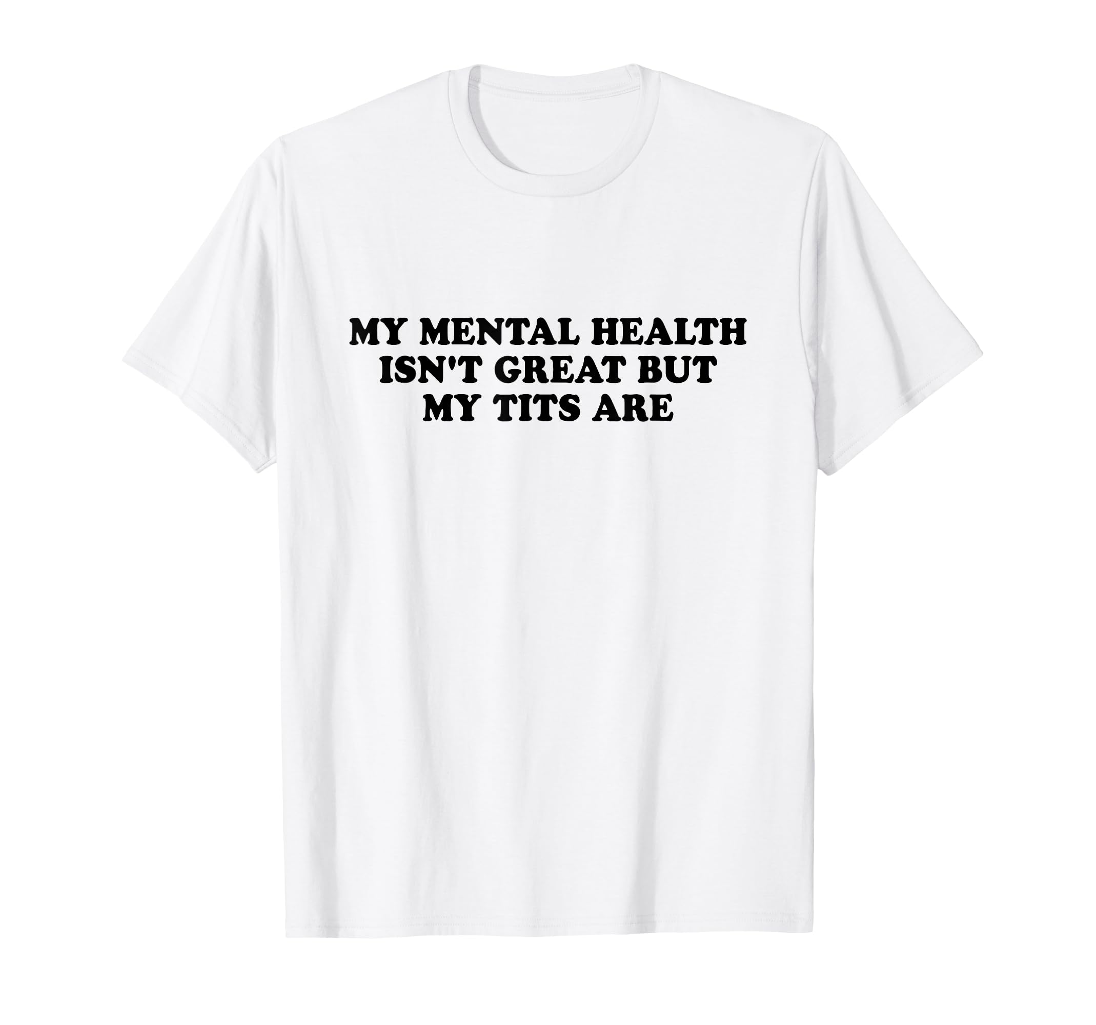 My Mental Health Isnt Great But My T-Shirt - Unique Graphic for Adults - T-Shirt, Sweatshirt, Hoodie