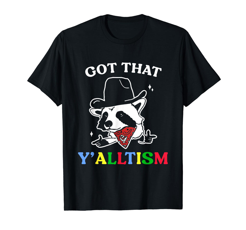 Got That Y Alltism Cowboy Raccoon T-Shirt - Casual Everyday Wear Men Women - T-Shirt, Sweatshirt, Hoodie