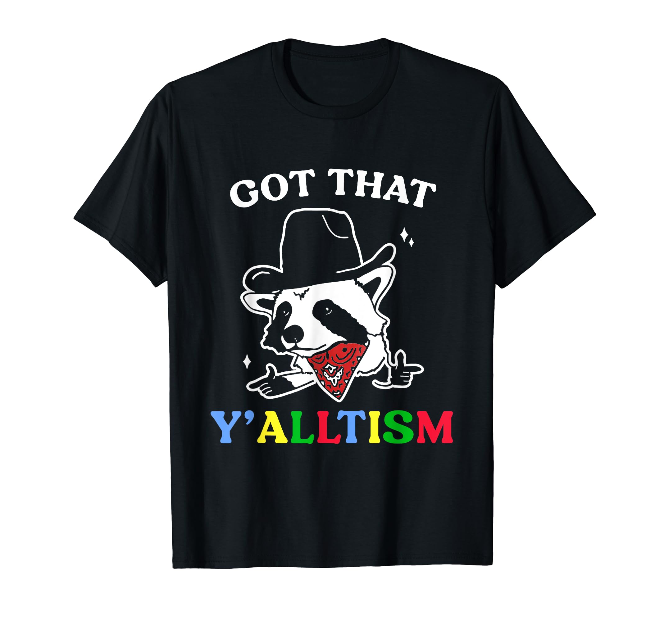 Got That Y Alltism Cowboy Raccoon T-Shirt - Casual Everyday Wear Men Women - T-Shirt, Sweatshirt, Hoodie