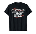 Funny Baseball Chicks Dig Long Ball T-Shirt - Trendy Graphic Men Women - T-Shirt, Sweatshirt, Hoodie