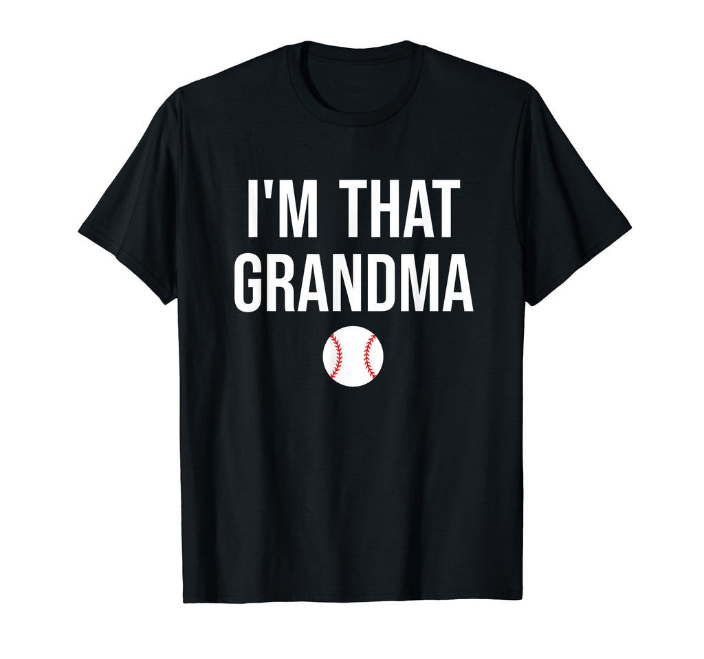 Im That Grandma Funny Loud Baseball T-Shirt - Streetwear Style Unisex - T-Shirt, Sweatshirt, Hoodie
