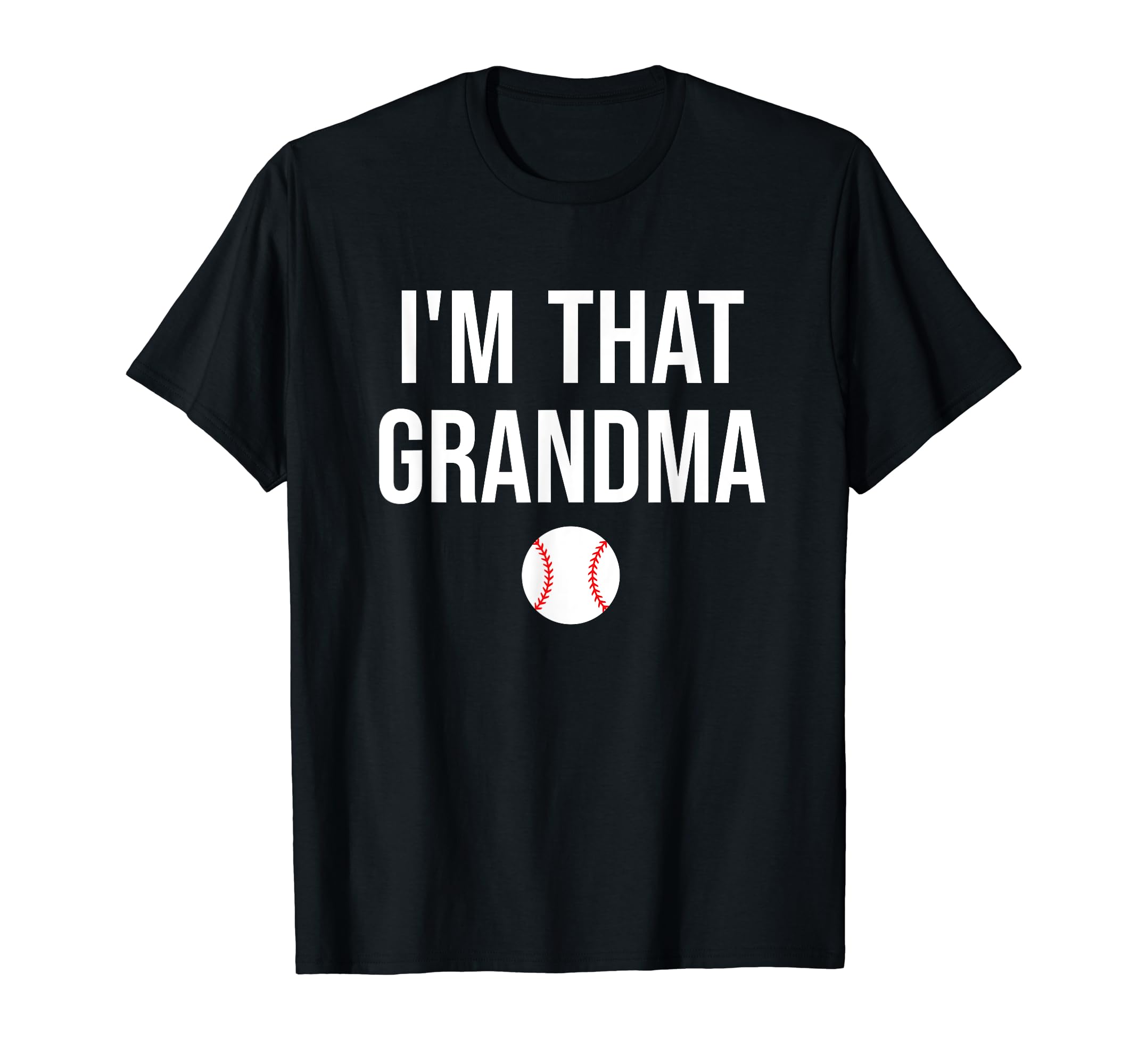 Im That Grandma Funny Loud Baseball T-Shirt - Streetwear Style Unisex - T-Shirt, Sweatshirt, Hoodie