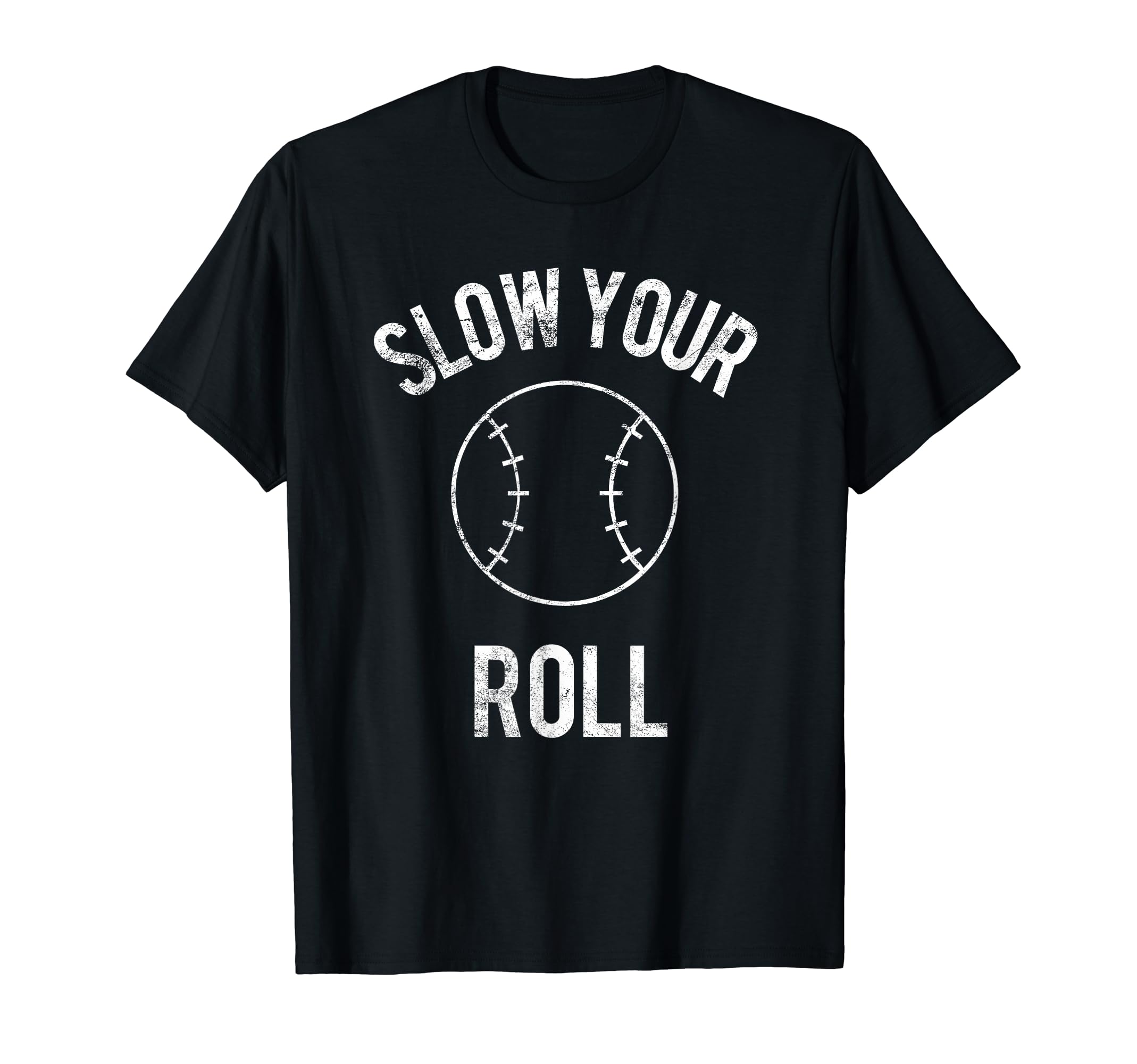 Slow Your Roll Baseball Softball T-Shirt - Novelty Apparel Unisex - T-Shirt, Sweatshirt, Hoodie