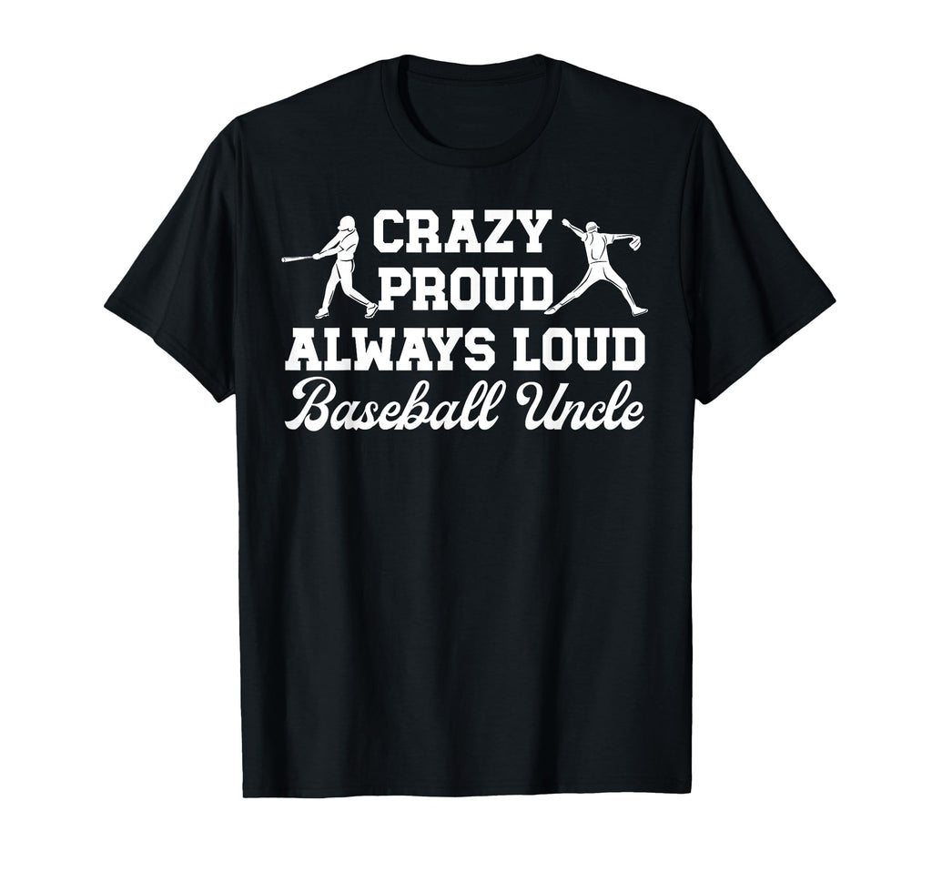 Crazy Proud Baseball Uncle T-Shirt - Fun Novelty Design for Adults - T-Shirt, Sweatshirt, Hoodie