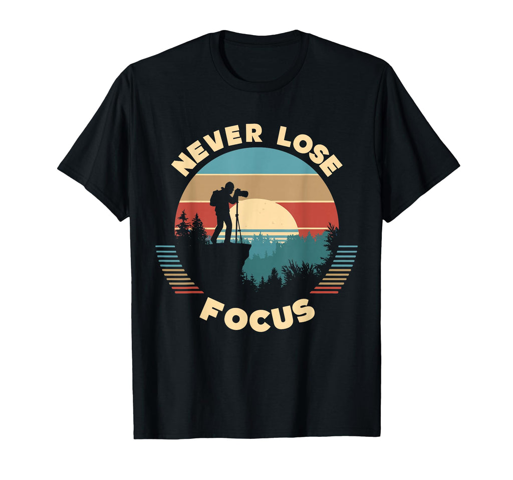 Never Lose Focus Photographer Camera T-Shirt - Aesthetic Graphic Men Women - T-Shirt, Sweatshirt, Hoodie