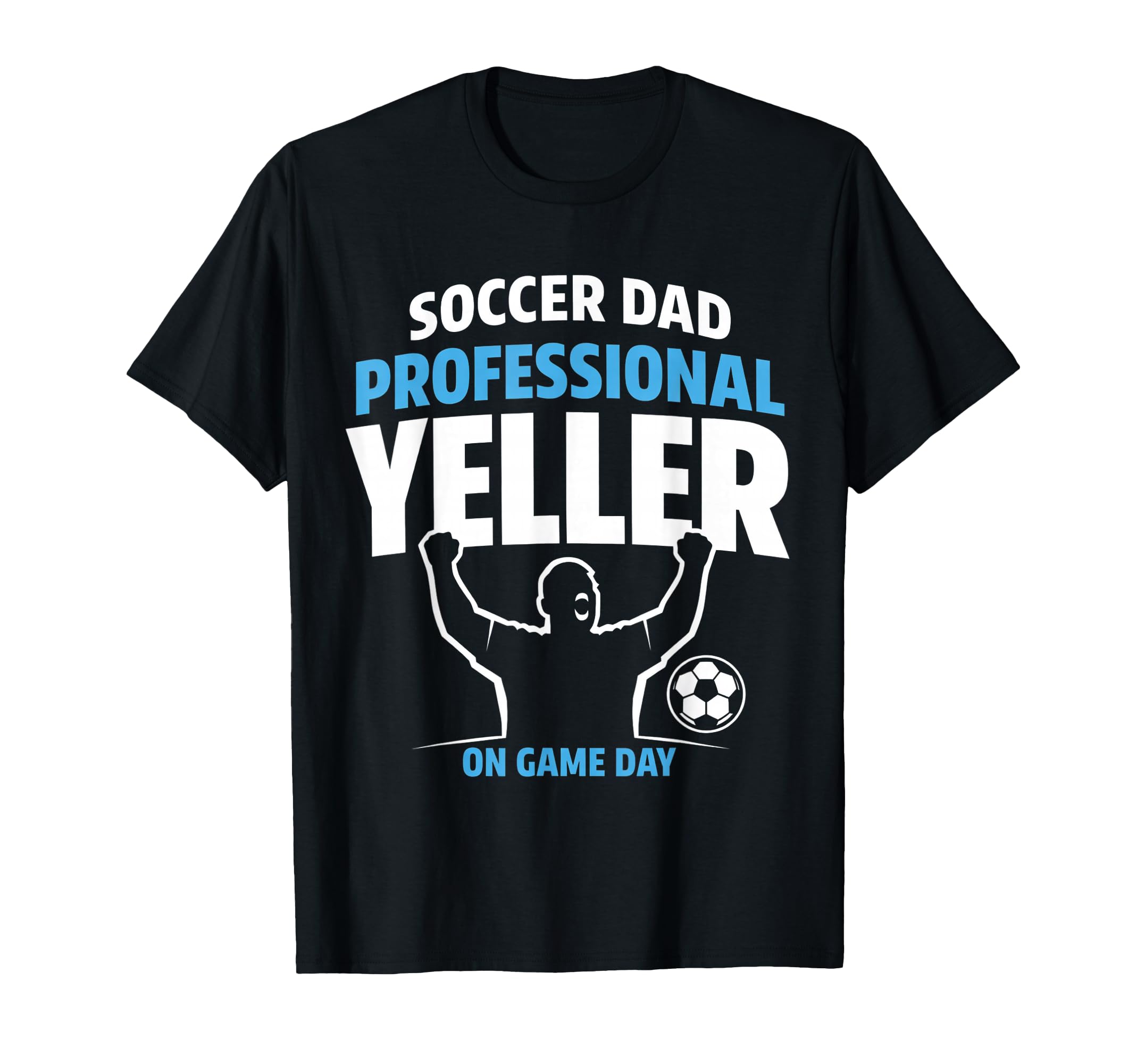 Funny Soccer Dad Professional Yeller T-Shirt - Graphic Print for Adults - T-Shirt, Sweatshirt, Hoodie