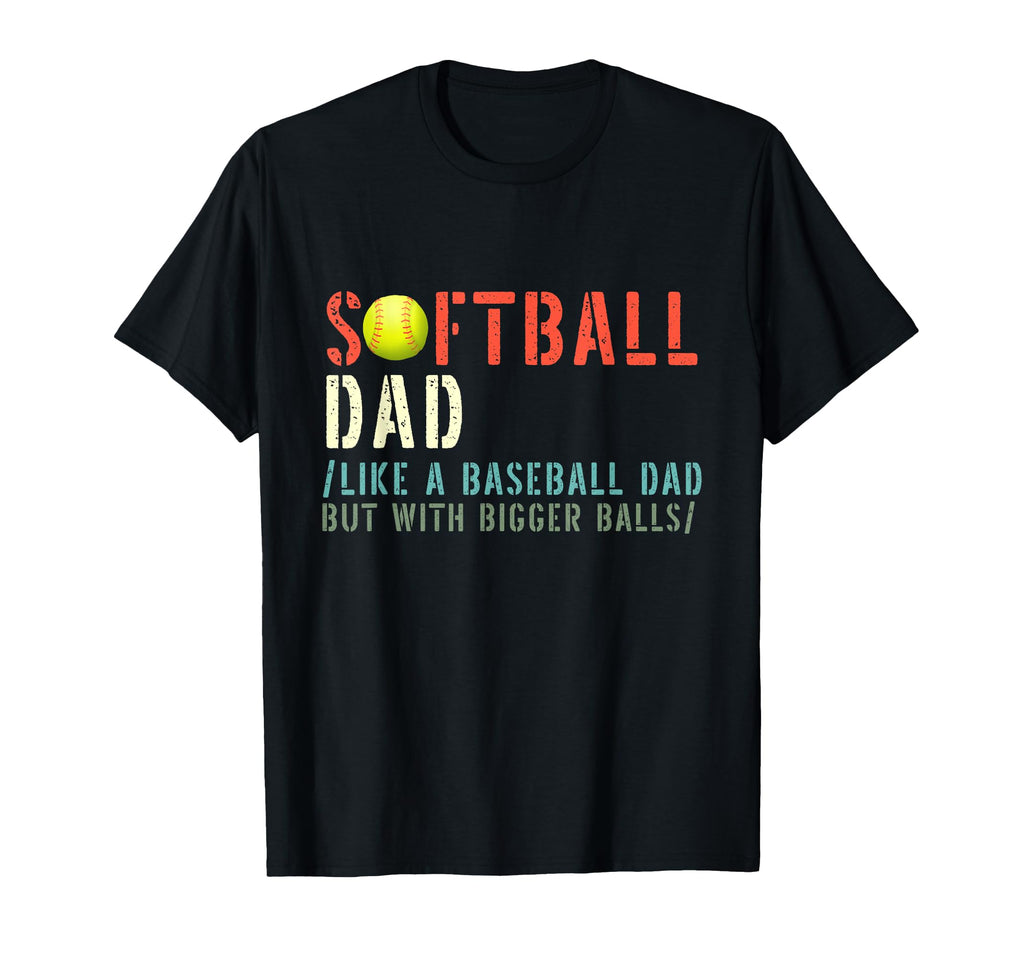 Softball Dad Like Baseball But T-Shirt - Casual Everyday Wear Unisex - T-Shirt, Sweatshirt, Hoodie