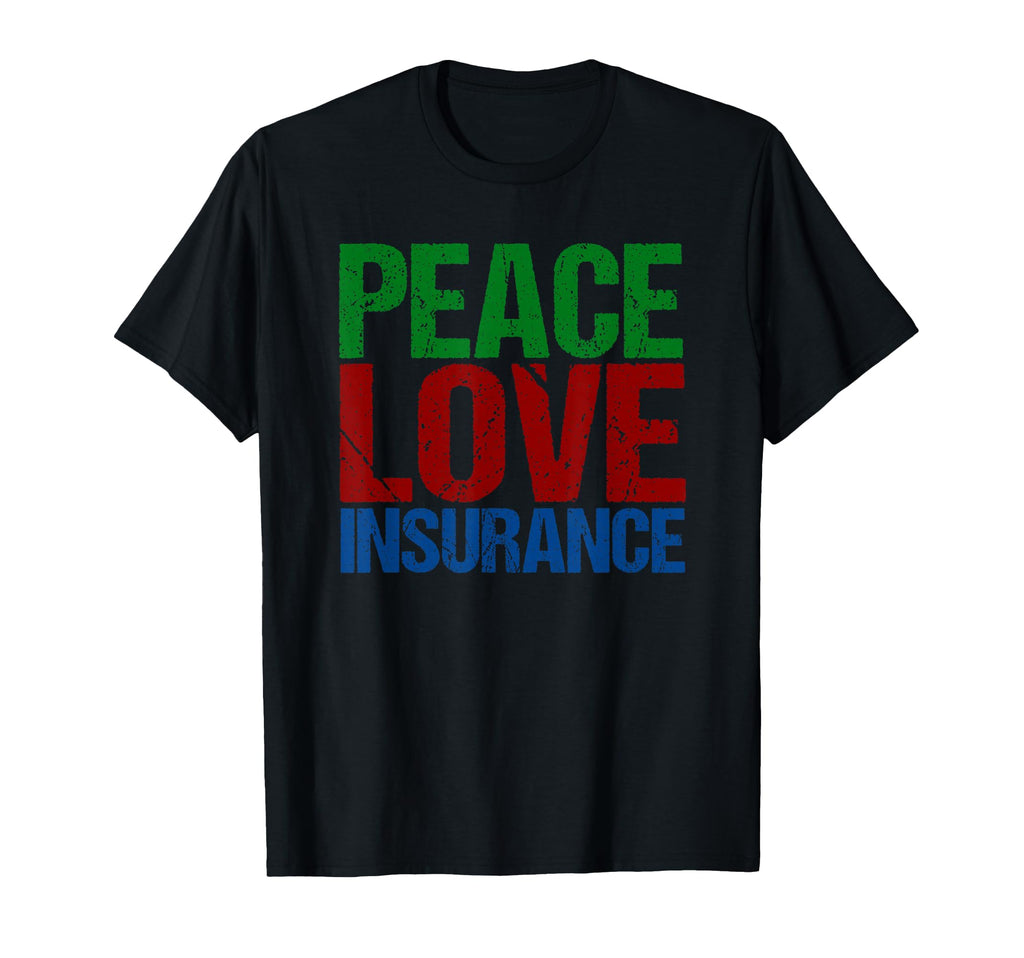 Peace Love Insurance T-Shirt - Fun Novelty Design for Adults - T-Shirt, Sweatshirt, Hoodie