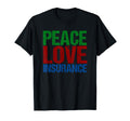Peace Love Insurance T-Shirt - Fun Novelty Design for Adults - T-Shirt, Sweatshirt, Hoodie