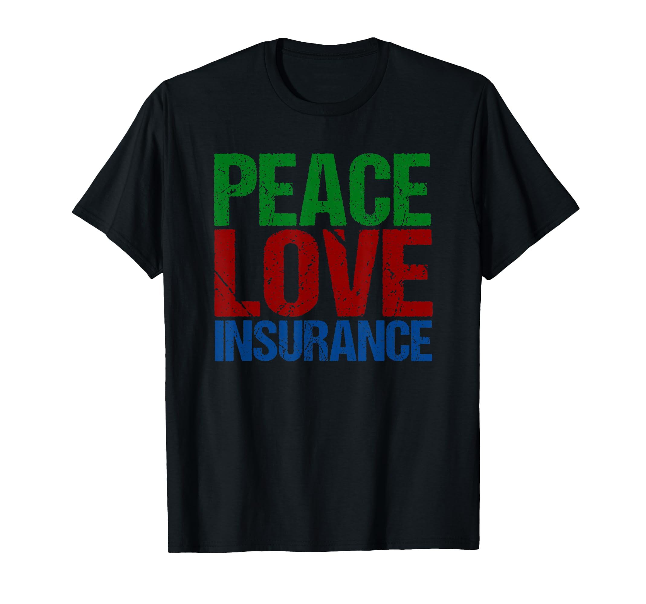 Peace Love Insurance T-Shirt - Fun Novelty Design for Adults - T-Shirt, Sweatshirt, Hoodie