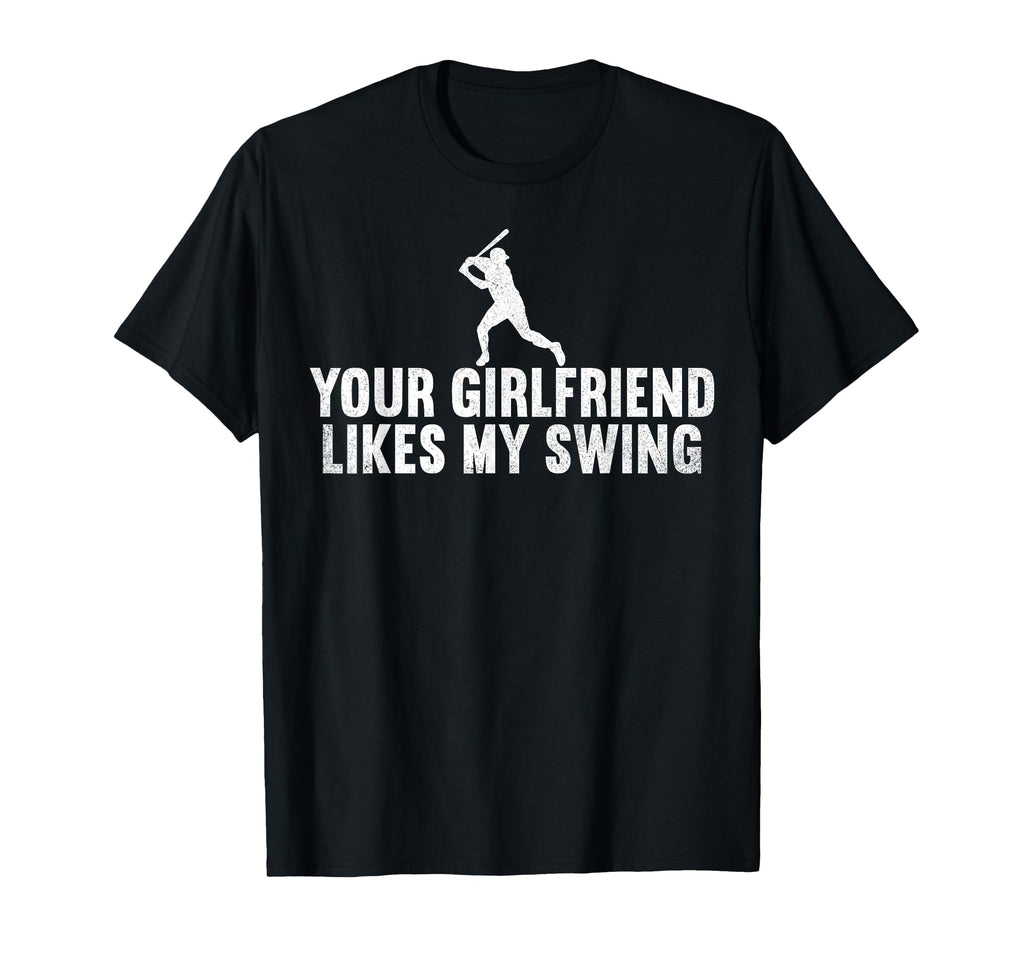 Your Girlfriend Likes My Swing Baseball T-Shirt - Custom Art Print Unisex - T-Shirt, Sweatshirt, Hoodie