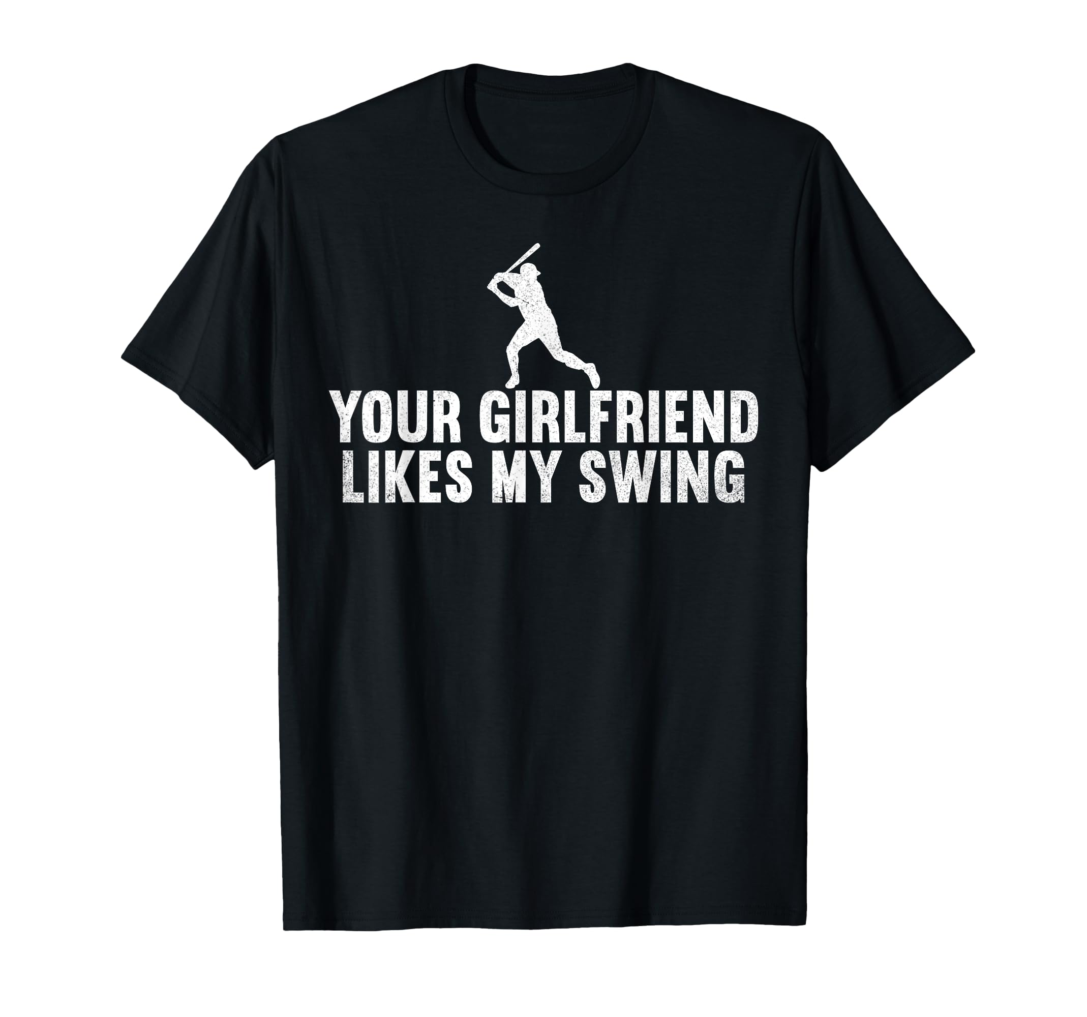 Your Girlfriend Likes My Swing Baseball T-Shirt - Custom Art Print Unisex - T-Shirt, Sweatshirt, Hoodie
