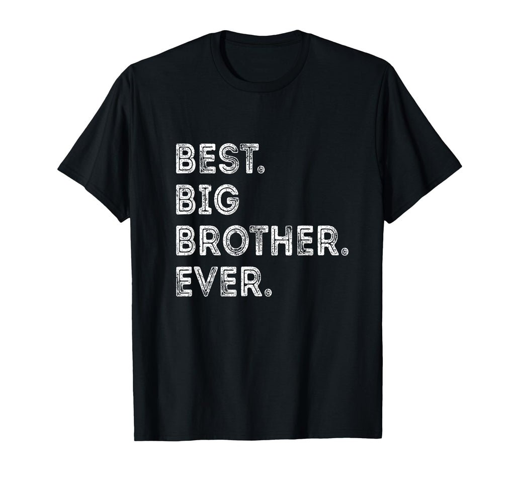 Distressed Best Big Brother Ever T-Shirt - Casual Everyday Wear Men Women - T-Shirt, Sweatshirt, Hoodie
