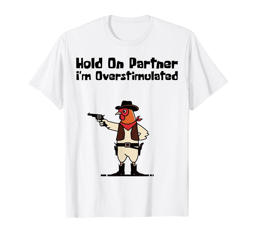 Hold Partner Im Overstimulated T-Shirt - Aesthetic Graphic for Adults - T-Shirt, Sweatshirt, Hoodie