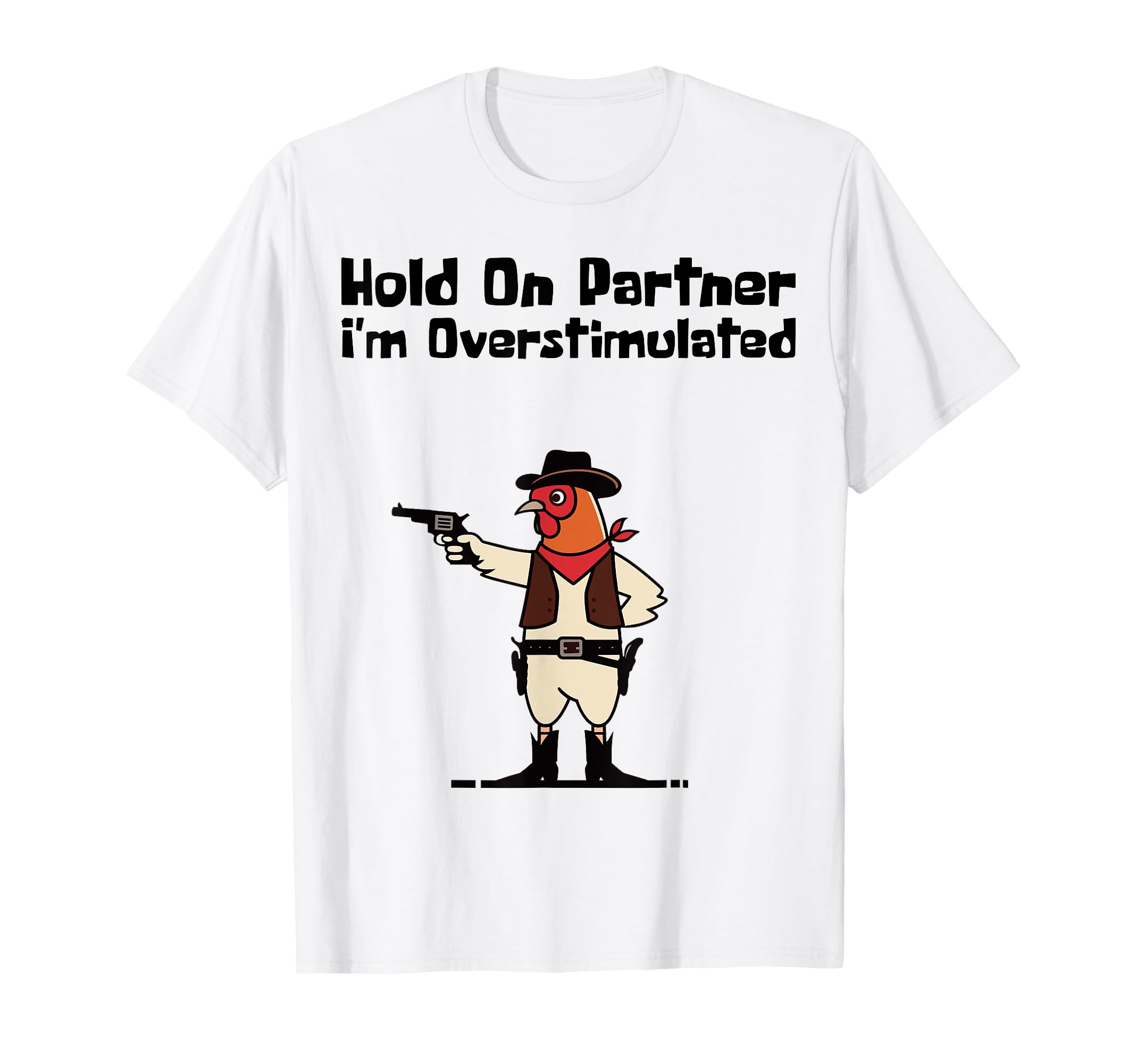 Hold Partner Im Overstimulated T-Shirt - Aesthetic Graphic for Adults - T-Shirt, Sweatshirt, Hoodie
