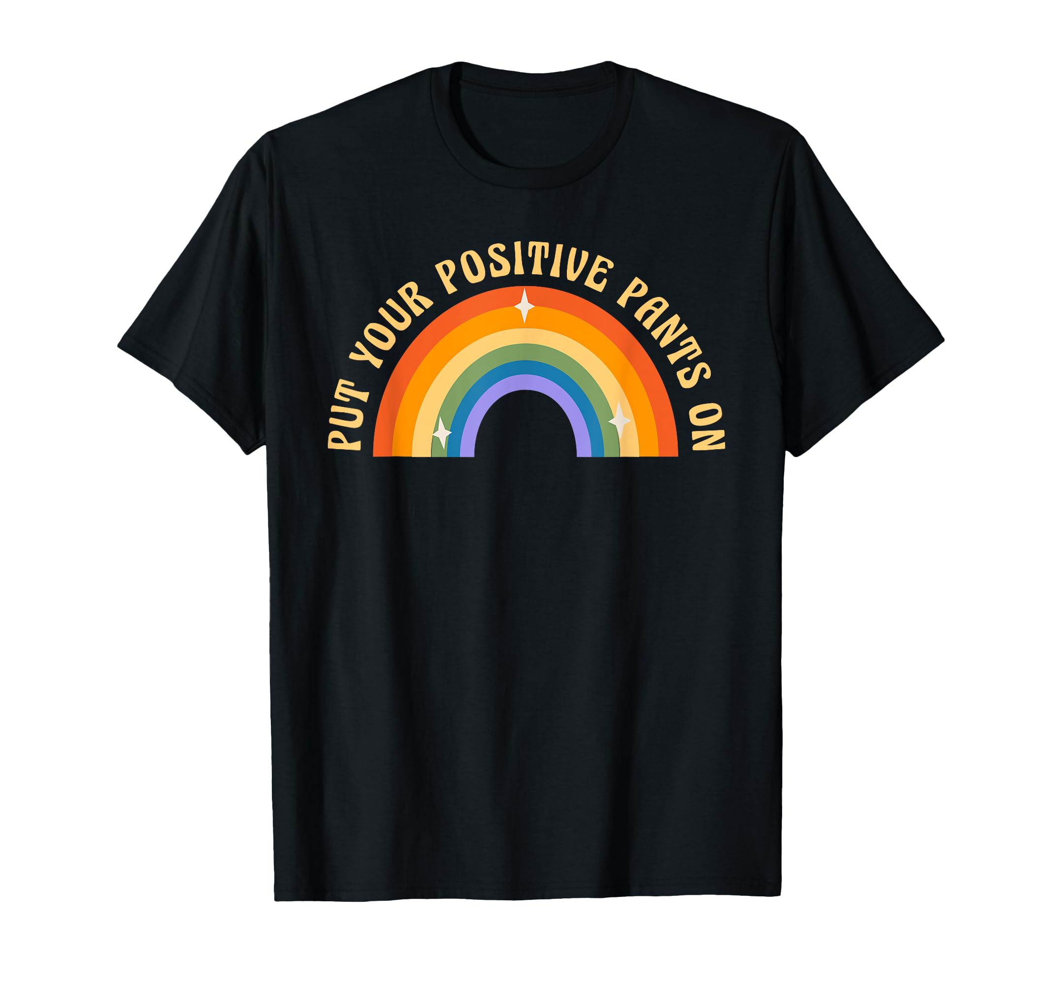 Put Your Positive Pants Rainbow T-Shirt - Novelty Apparel Men Women - T-Shirt, Sweatshirt, Hoodie