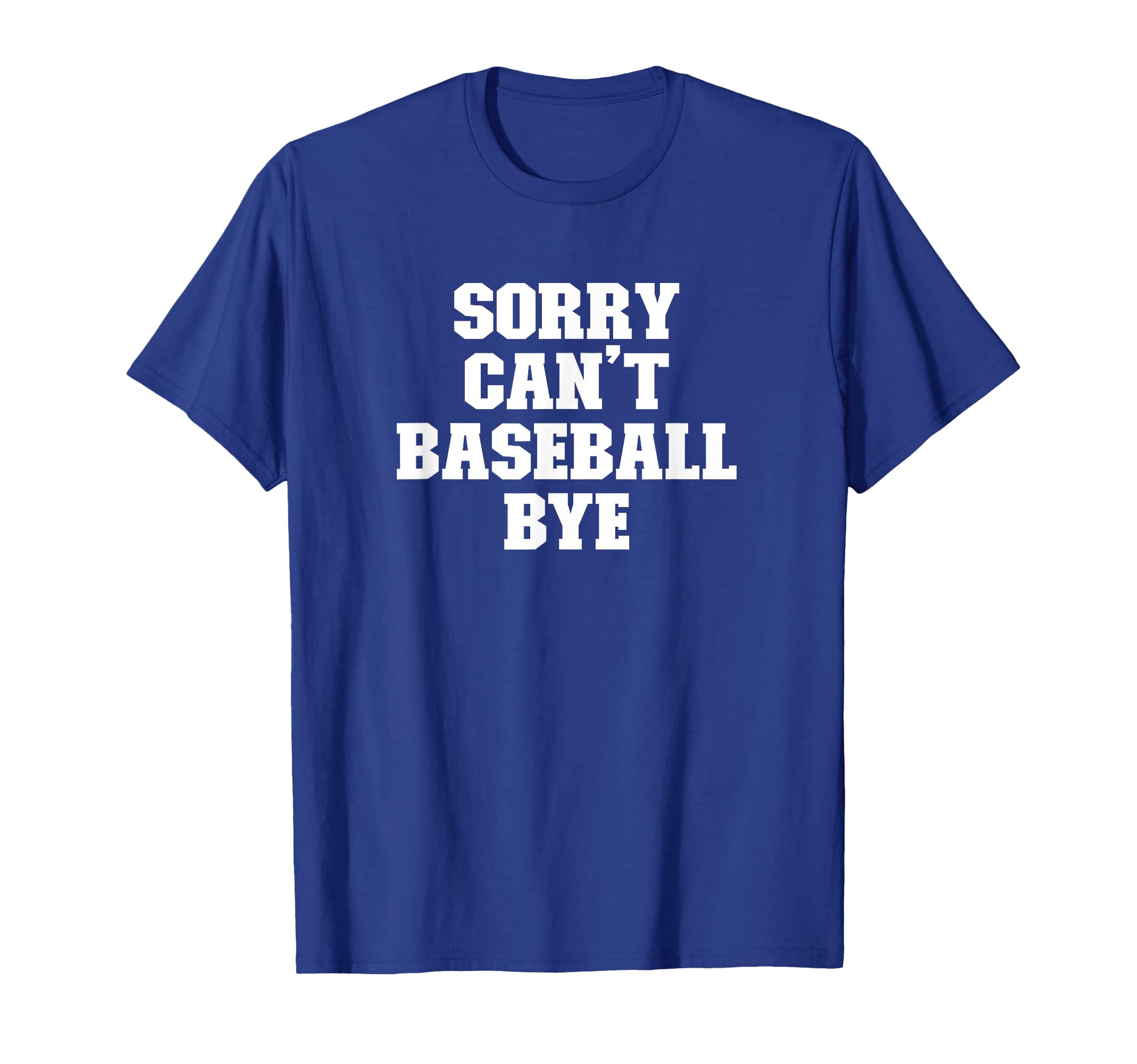 Joke Funny Dad Sorry Cant Baseball Bye T-Shirt - Streetwear Style Men Women - T-Shirt, Sweatshirt, Hoodie