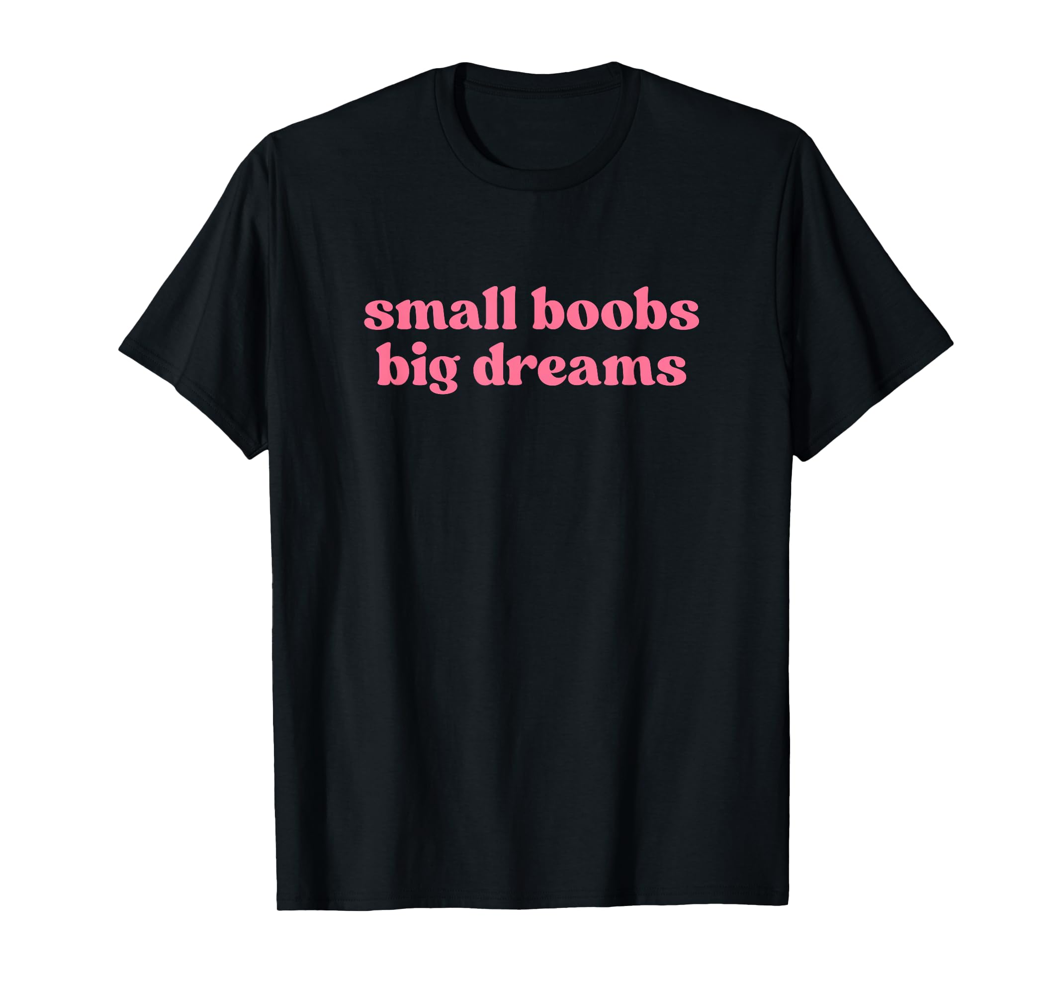 Small Boobs Big Dreams Y2K Aesthetic T-Shirt - Casual Everyday Wear Unisex - T-Shirt, Sweatshirt, Hoodie