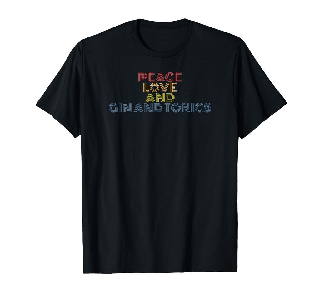 Peace Love Gin And Tonics Funny T-Shirt - Unique Graphic Men Women - T-Shirt, Sweatshirt, Hoodie