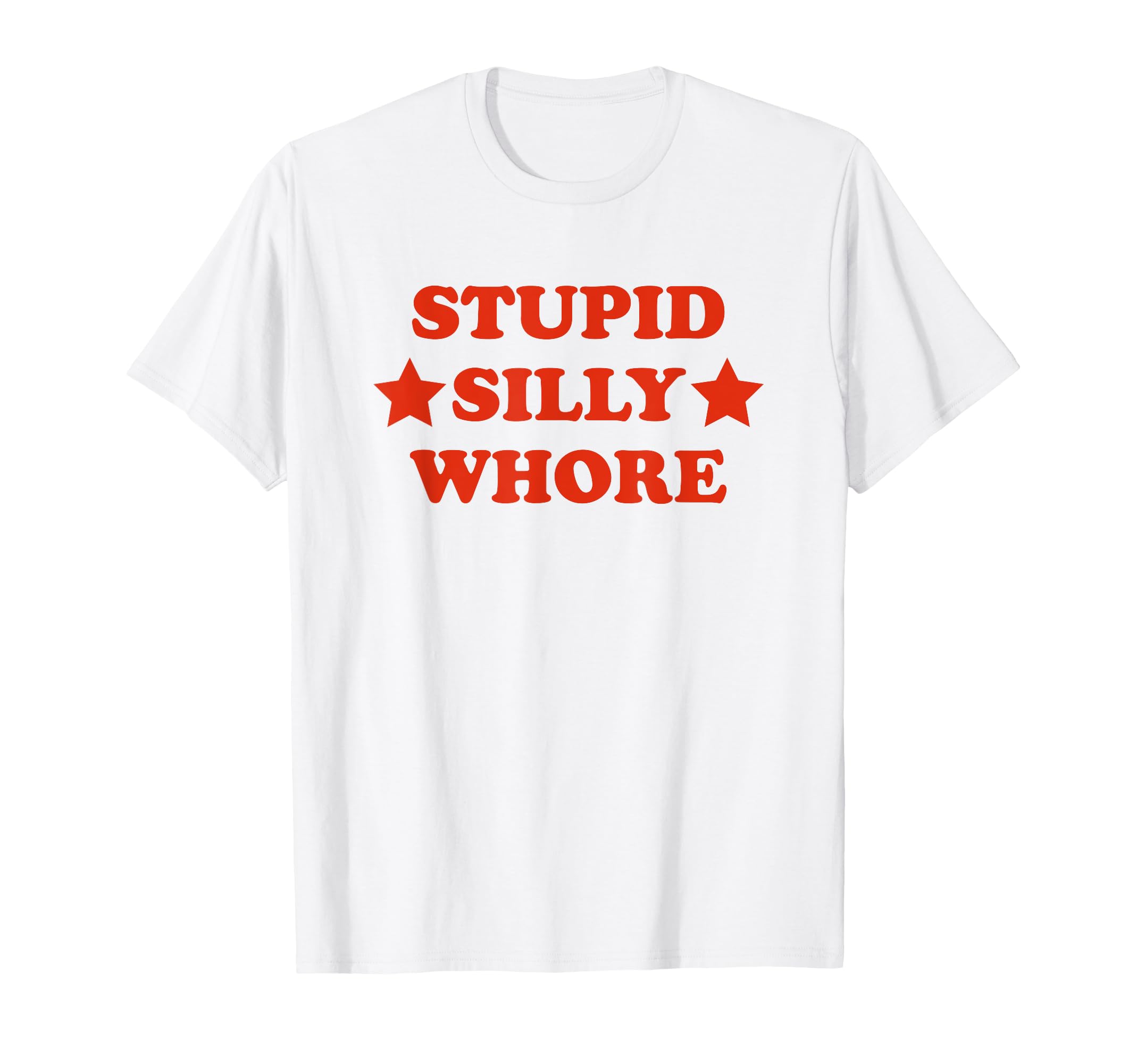 Stupid Silly Whore Funny Y2K Aesthetic T-Shirt - Graphic Print Men Women - T-Shirt, Sweatshirt, Hoodie