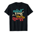 Mind Your Own Uterus Typography 70S T-Shirt - Novelty Apparel Unisex - T-Shirt, Sweatshirt, Hoodie