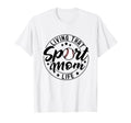 Living That Sport Mom Life Baseball T-Shirt - Novelty Apparel for Adults - T-Shirt, Sweatshirt, Hoodie